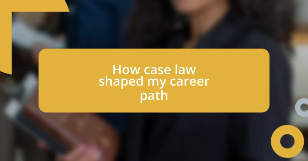 How case law shaped my career path