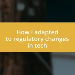 How I adapted to regulatory changes in tech