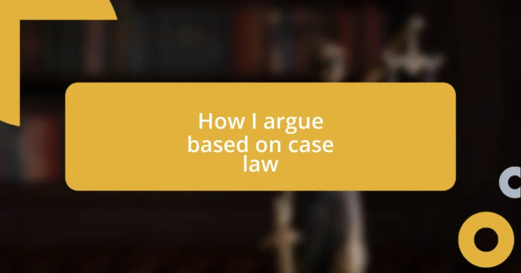 How I argue based on case law