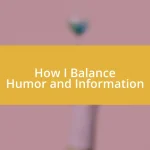 How I Balance Humor and Information