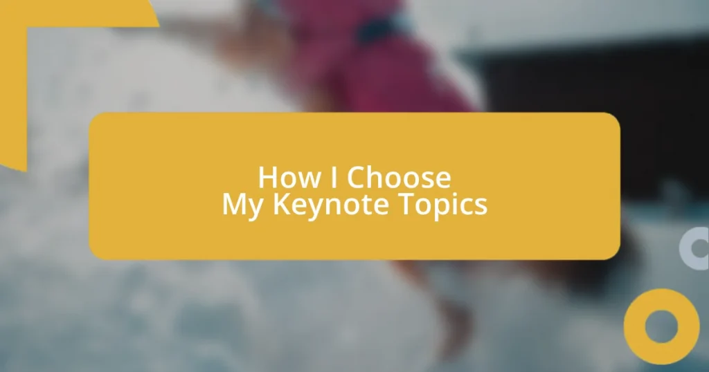 How I Choose My Keynote Topics