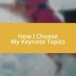 How I Choose My Keynote Topics