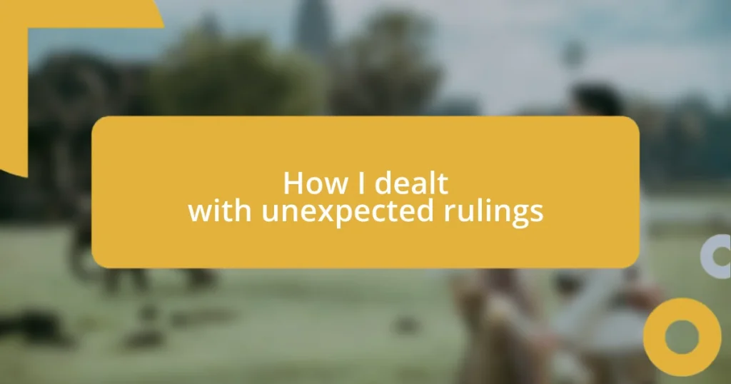 How I dealt with unexpected rulings