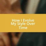 How I Evolve My Style Over Time