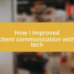 How I improved client communication with tech