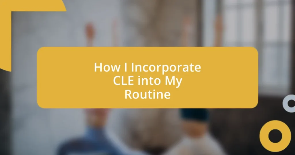 How I Incorporate CLE into My Routine