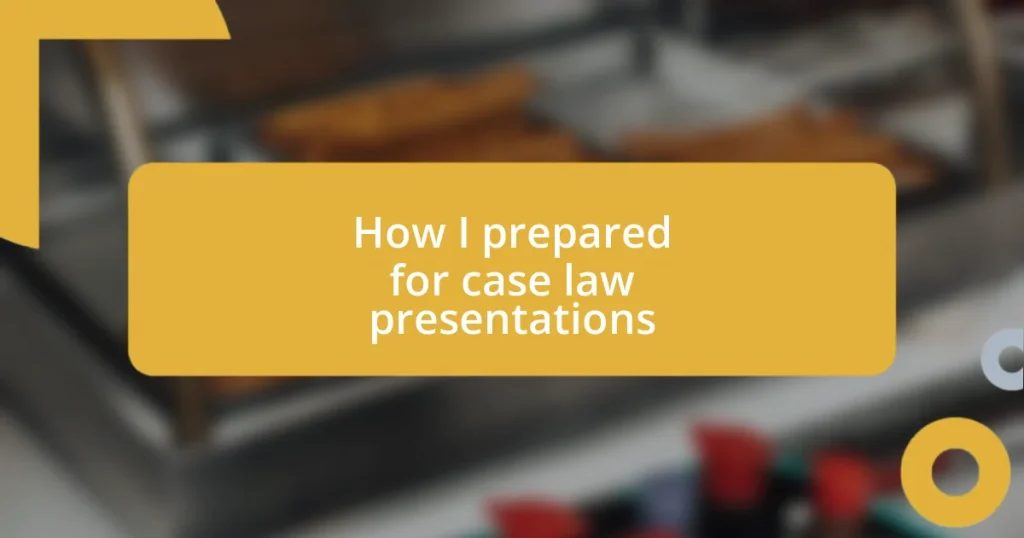 How I prepared for case law presentations