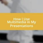 How I Use Multimedia in My Presentations