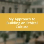 My Approach to Building an Ethical Culture