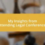 My Insights from Attending Legal Conferences