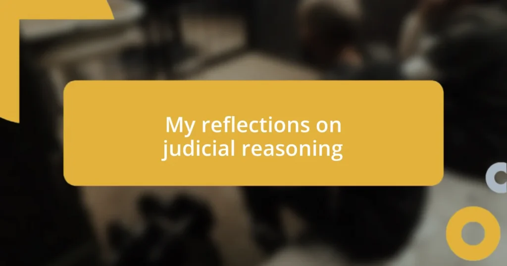 My reflections on judicial reasoning