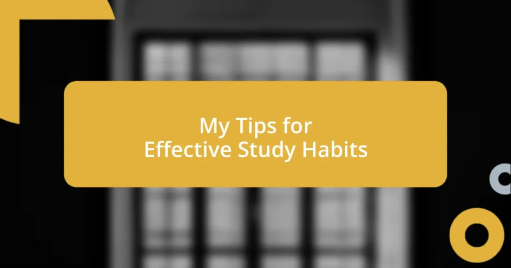 My Tips for Effective Study Habits