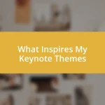 What Inspires My Keynote Themes