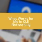 What Works for Me in CLE Networking